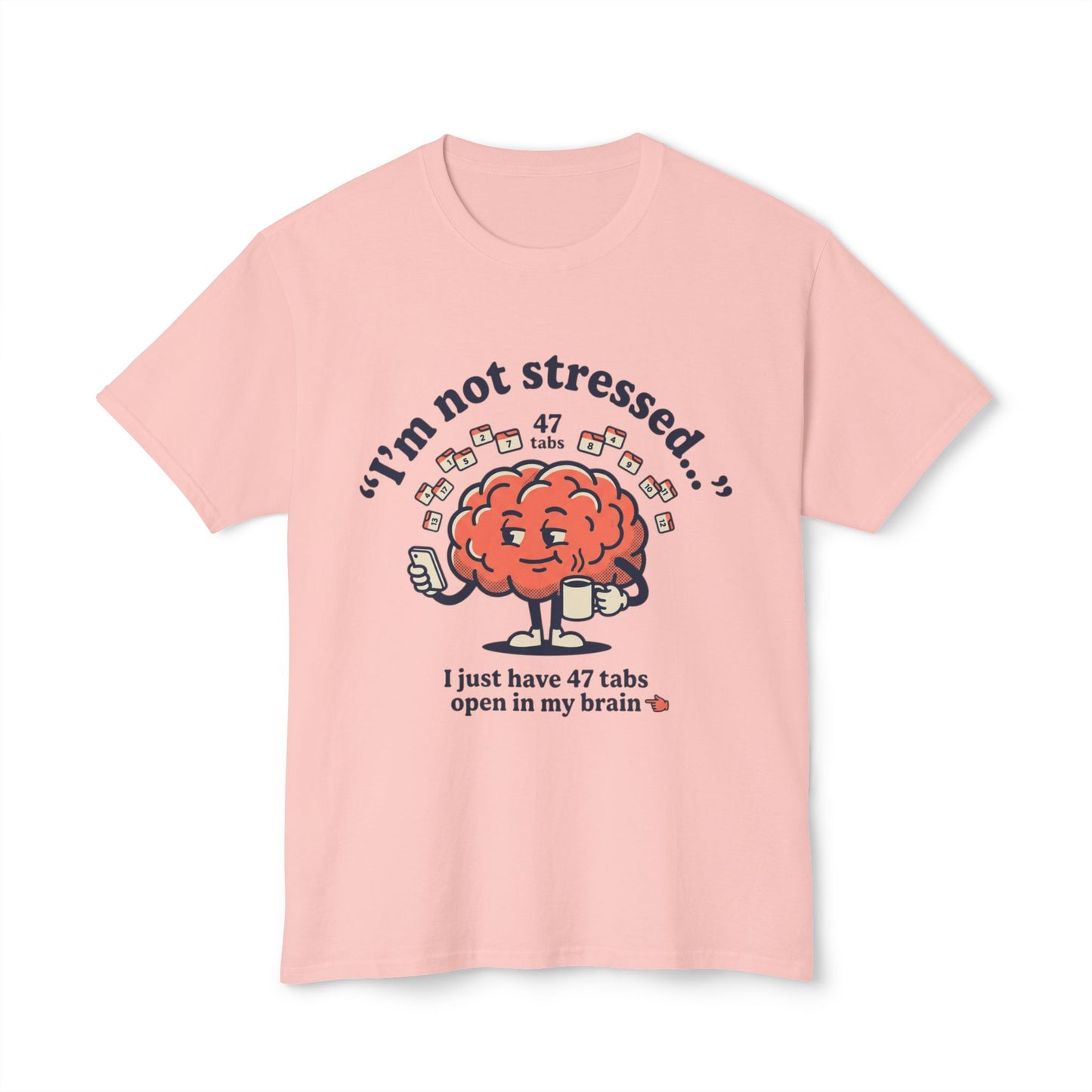 Funny "I’m Not Stressed" Brain T-Shirt — 47 Tabs Open In My Brain Graphic Tee