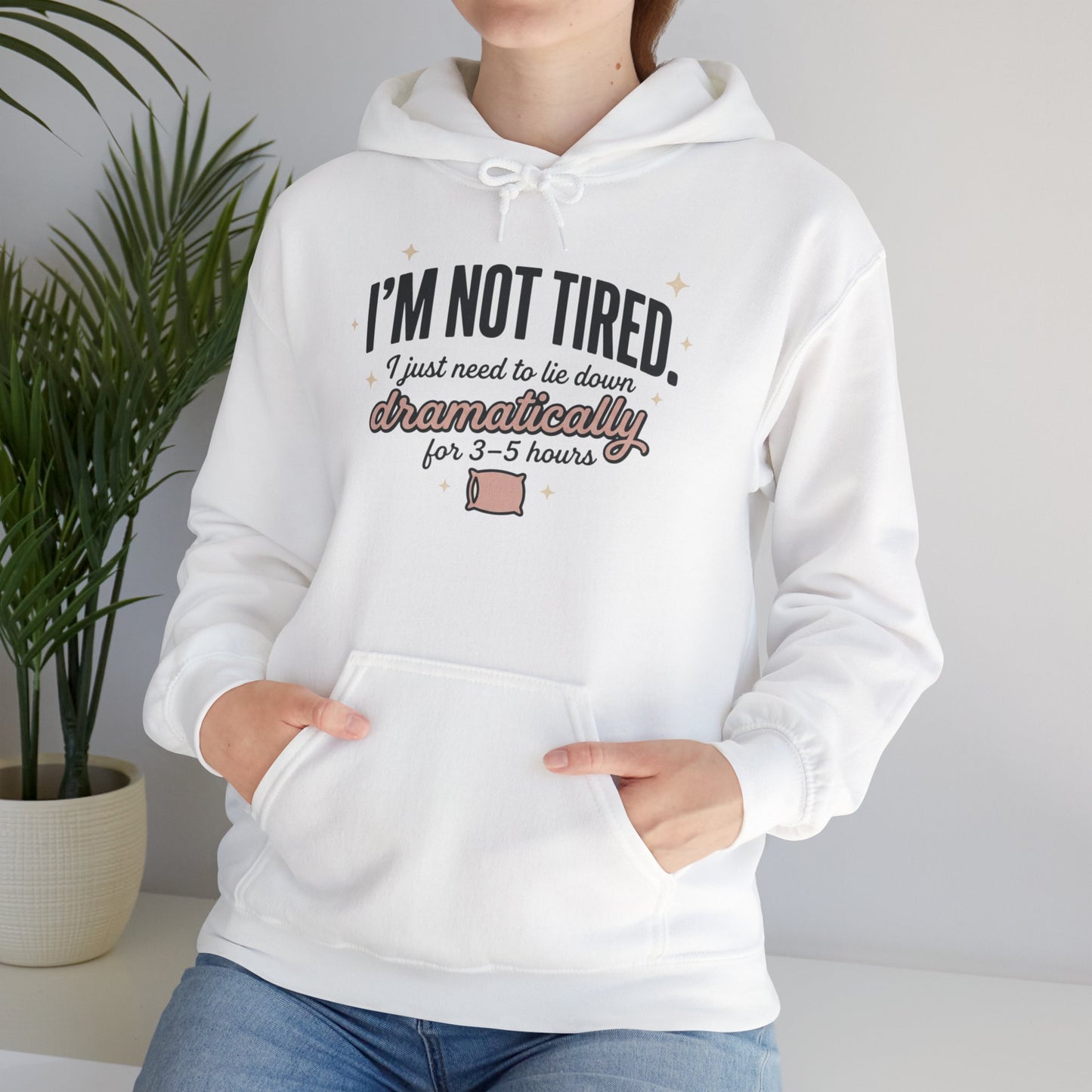 Hoodie - "I'm Not Tired I Just Need to Lie Down Dramatically for 3–5 Hours" Cozy Sleepy Humor Hoodie