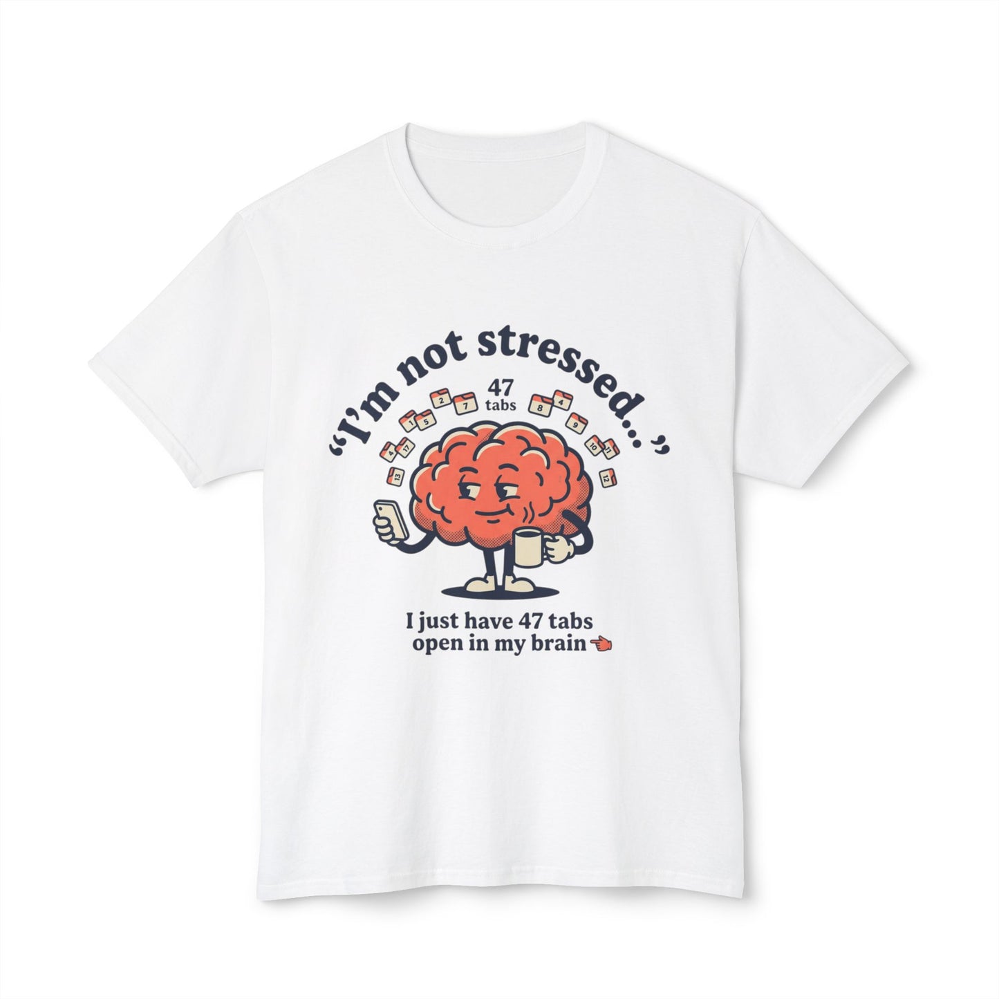 Funny "I’m Not Stressed" Brain T-Shirt — 47 Tabs Open In My Brain Graphic Tee