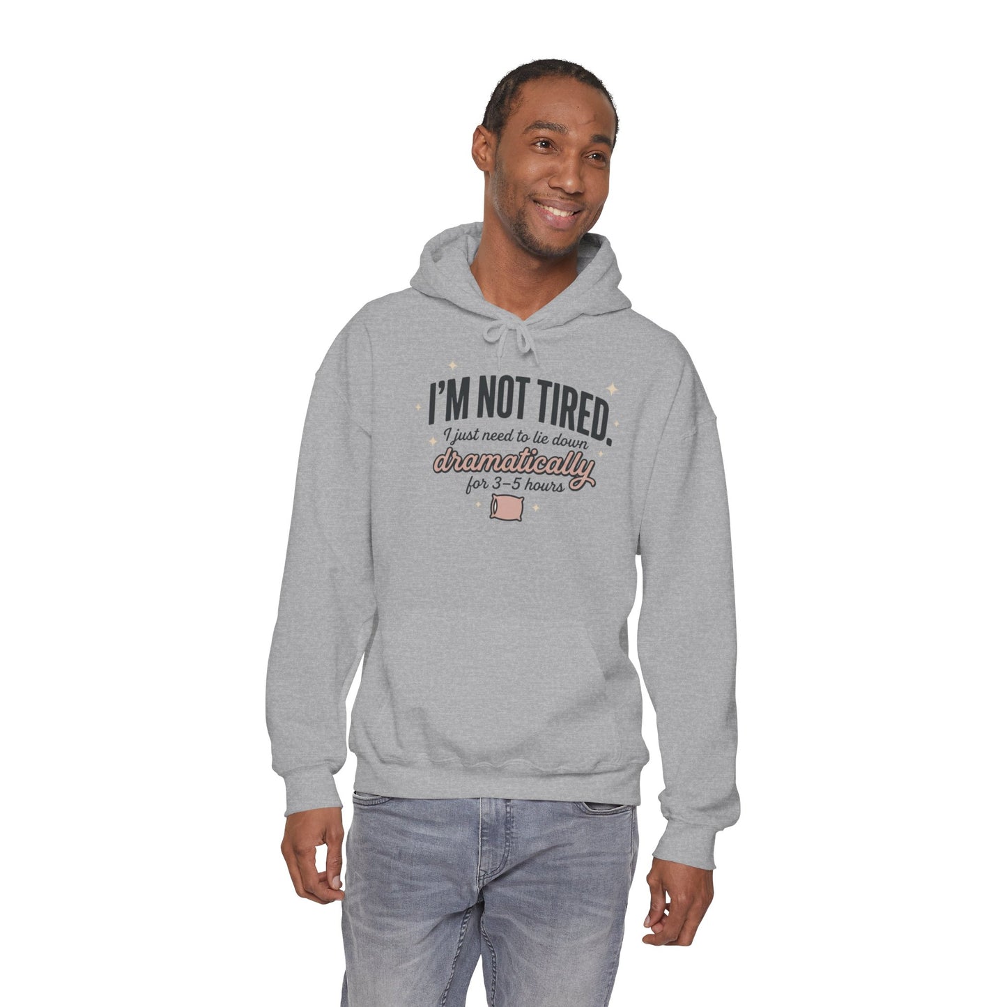 Hoodie - "I'm Not Tired I Just Need to Lie Down Dramatically for 3–5 Hours" Cozy Sleepy Humor Hoodie