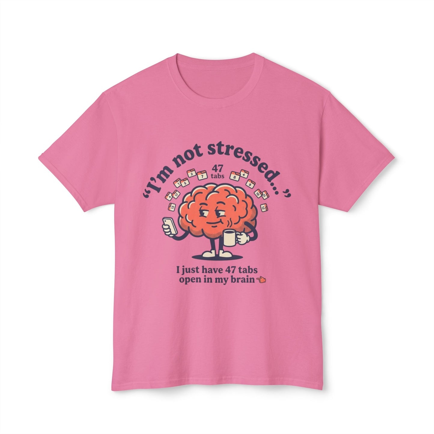 Funny "I’m Not Stressed" Brain T-Shirt — 47 Tabs Open In My Brain Graphic Tee