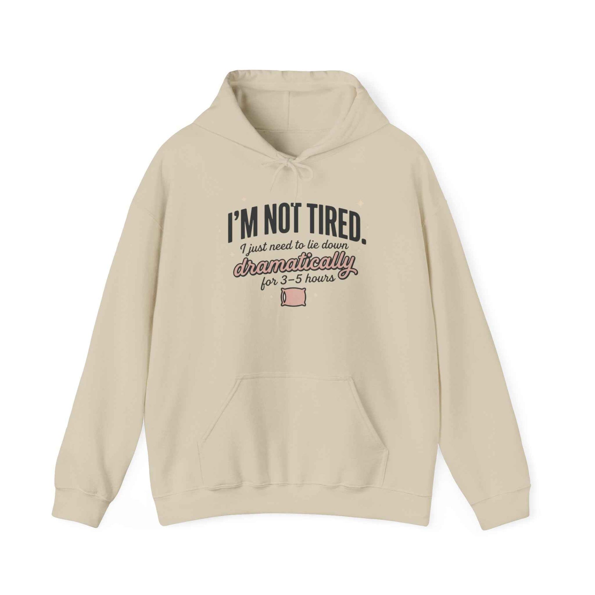 Hoodie - "I'm Not Tired I Just Need to Lie Down Dramatically for 3–5 Hours" Cozy Sleepy Humor Hoodie