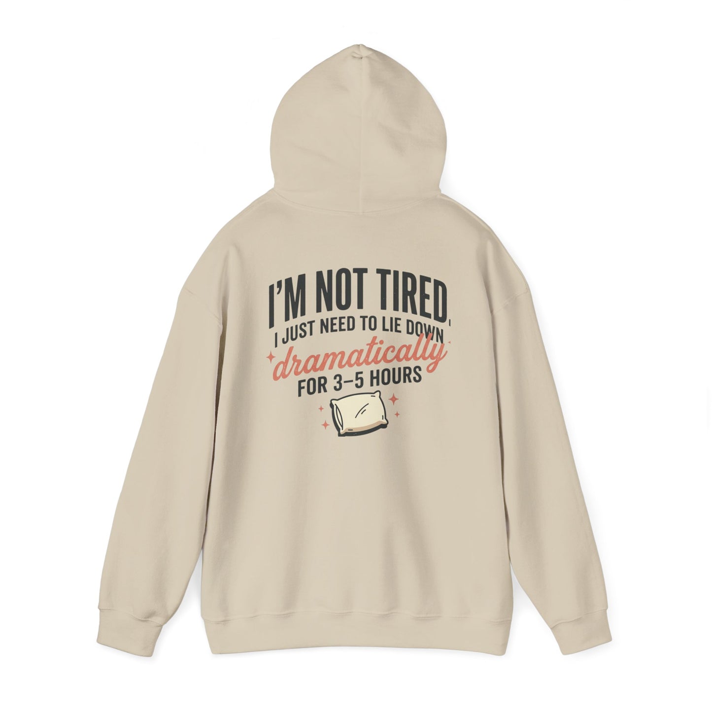 Hoodie - "I'm Not Tired I Just Need to Lie Down Dramatically for 3–5 Hours" Cozy Sleepy Humor Hoodie