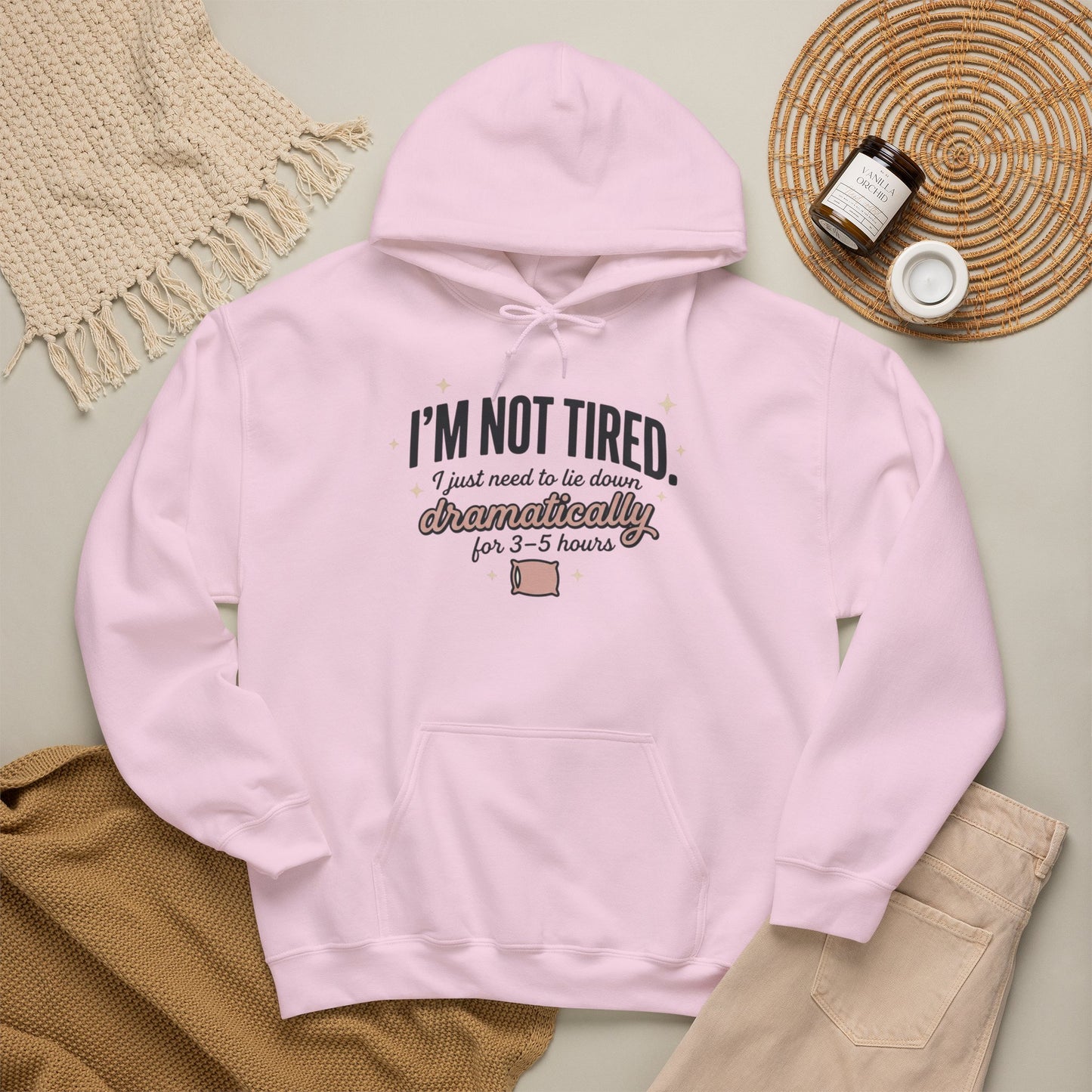 Hoodie - "I'm Not Tired I Just Need to Lie Down Dramatically for 3–5 Hours" Cozy Sleepy Humor Hoodie