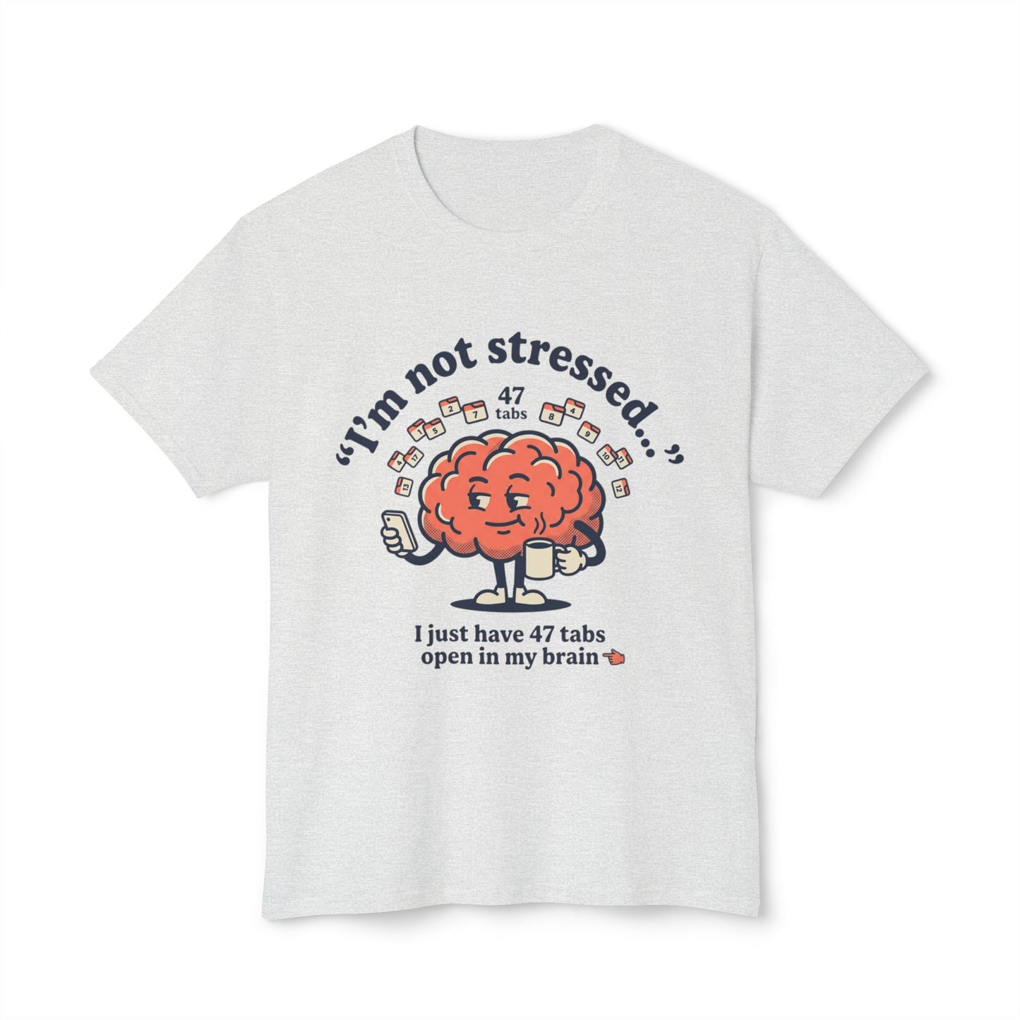 Funny "I’m Not Stressed" Brain T-Shirt — 47 Tabs Open In My Brain Graphic Tee