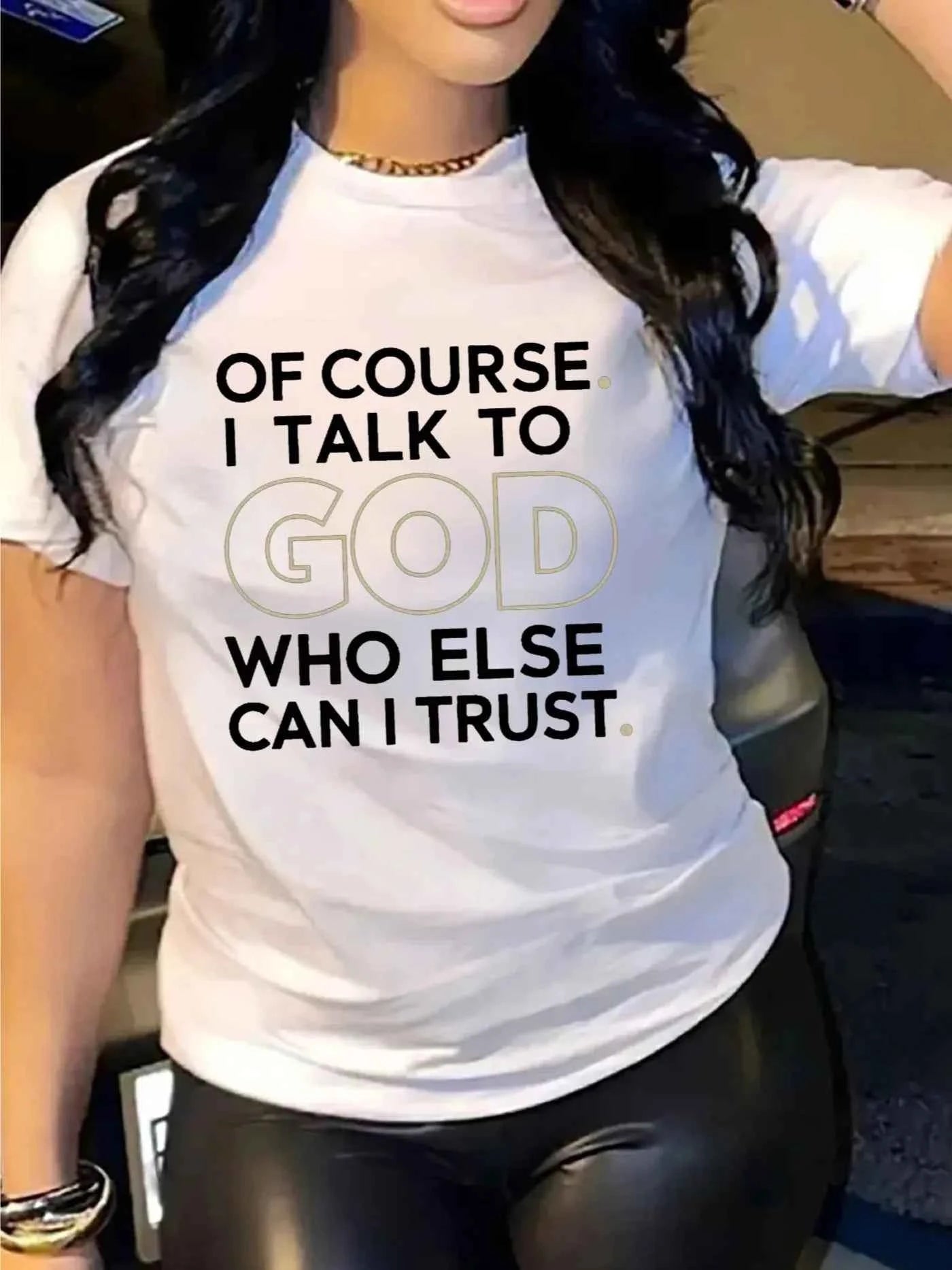 Of Course I Talk To God Women's Tee - Faith Quote Graphic Casual White Top