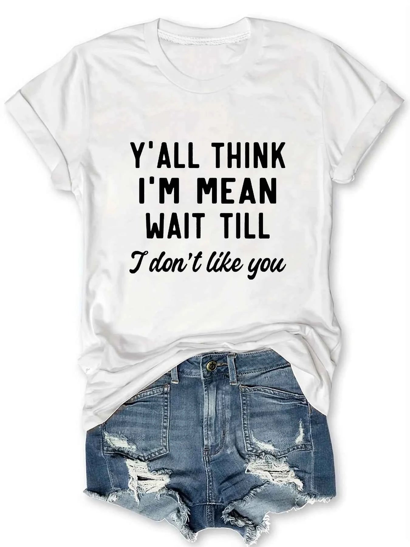 Y'all Think I'm Mean Wait Till I Don't Like You Women's Tee - Sassy Graphic, Casual Pink Top