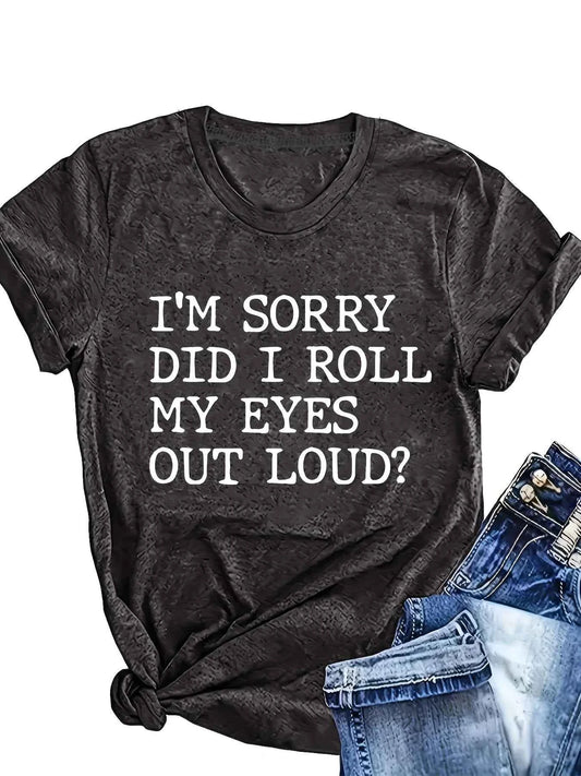 I'm Sorry Did I Roll My Eyes Out Loud? Women's Tee - Sassy Graphic, Casual Dark Gray Top
