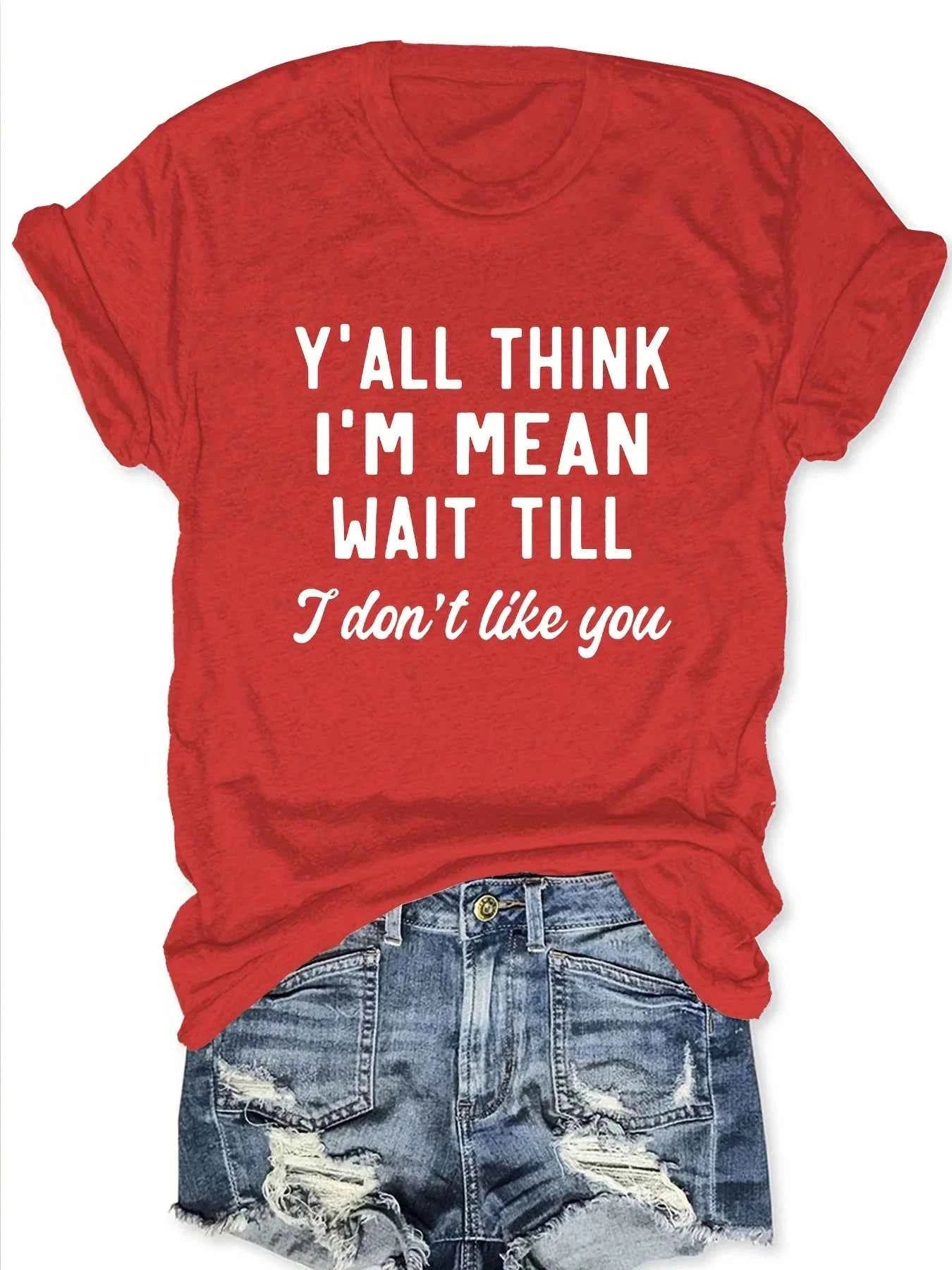 Y'all Think I'm Mean Wait Till I Don't Like You Women's Tee - Sassy Graphic, Casual Pink Top