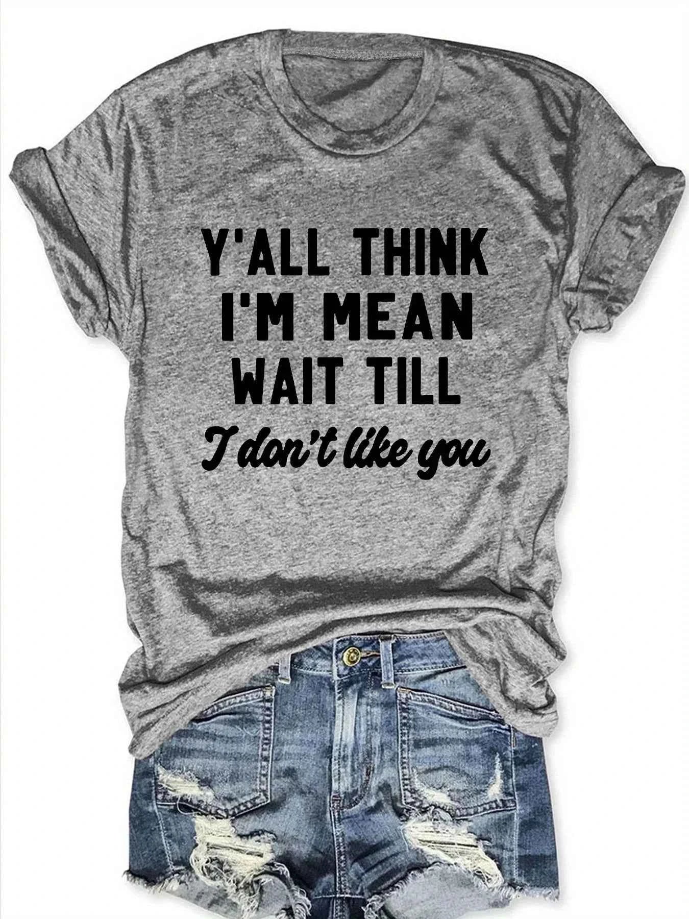 Y'all Think I'm Mean Wait Till I Don't Like You Women's Tee - Sassy Graphic, Casual Pink Top